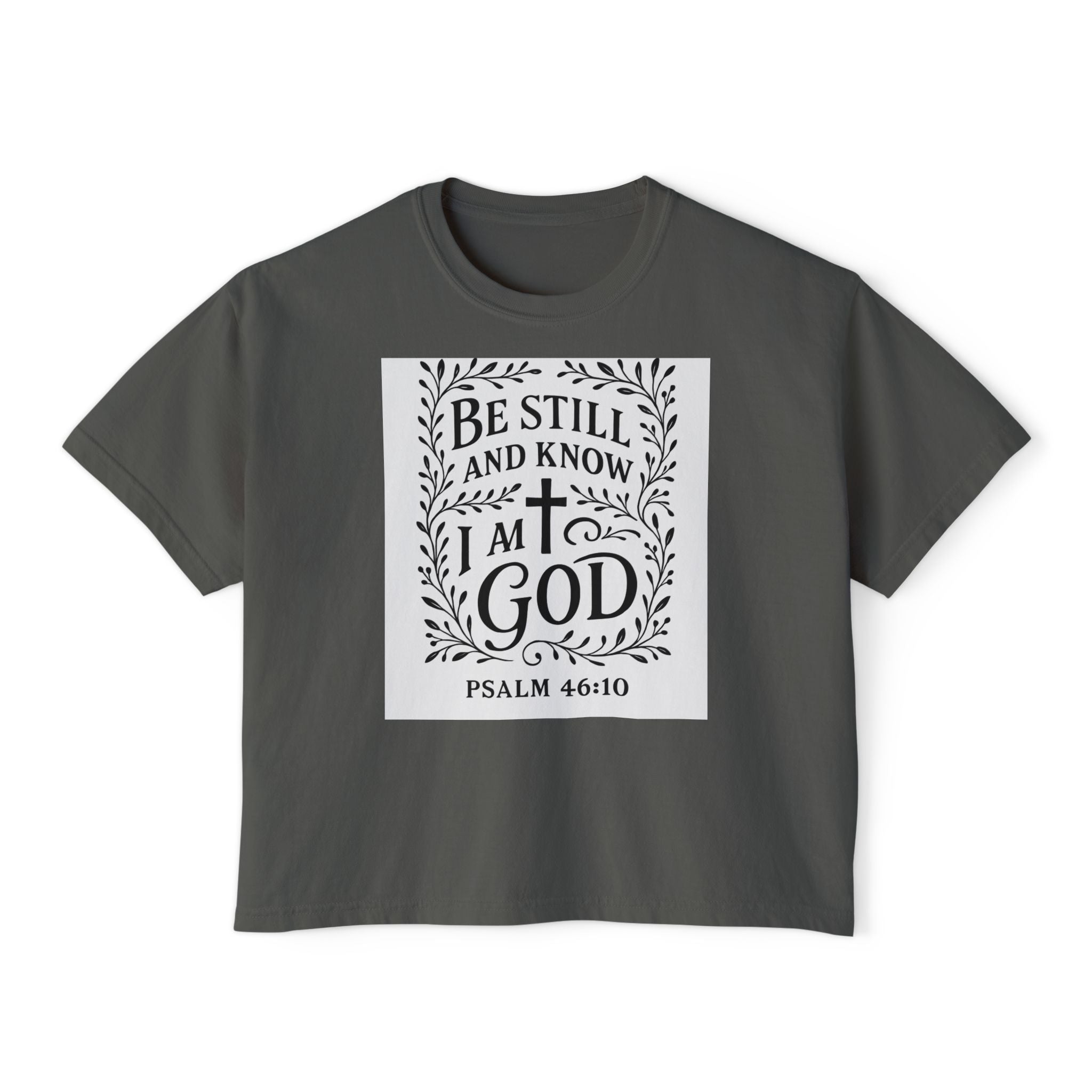 Women’s Boxy Tee — “Be Still and Know I am God” Psalm 46:10 Faith Graphic Tee