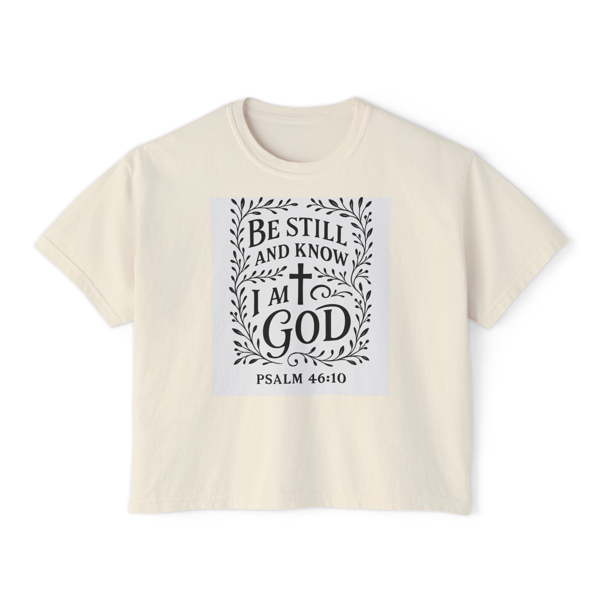 Women’s Boxy Tee — “Be Still and Know I am God” Psalm 46:10 Faith Graphic Tee
